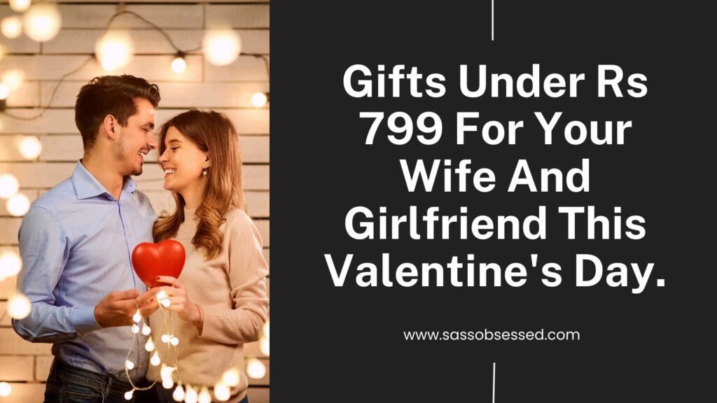 Gifts Under Rs 799 For Your Wife And Girlfriend This Valentine's Day.