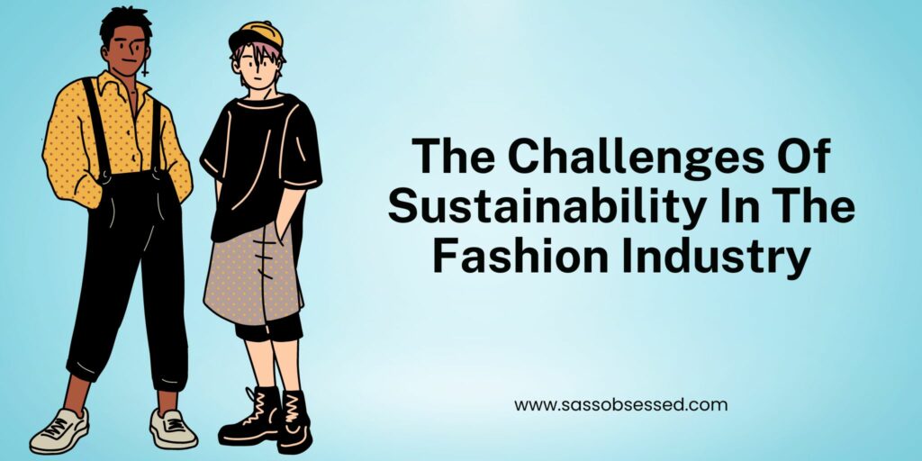 The Challenges Of Sustainability In The Fashion Industry