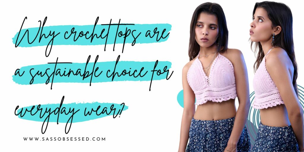 Why crochet tops are a sustainable choice for everyday wear